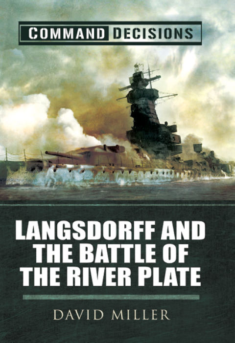COMMAND DECISIONS: LANGSDORFF AND THE BATTLE OF THE RIVER PLATE