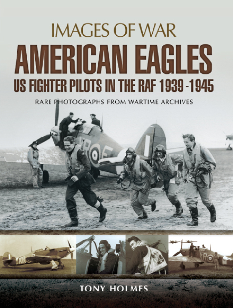 AMERICAN EAGLES: US FIGHTER PILOTS IN THE RAF 1939?1945