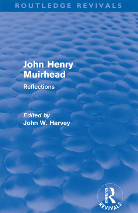 JOHN HENRY MUIRHEAD (ROUTLEDGE REVIVALS)