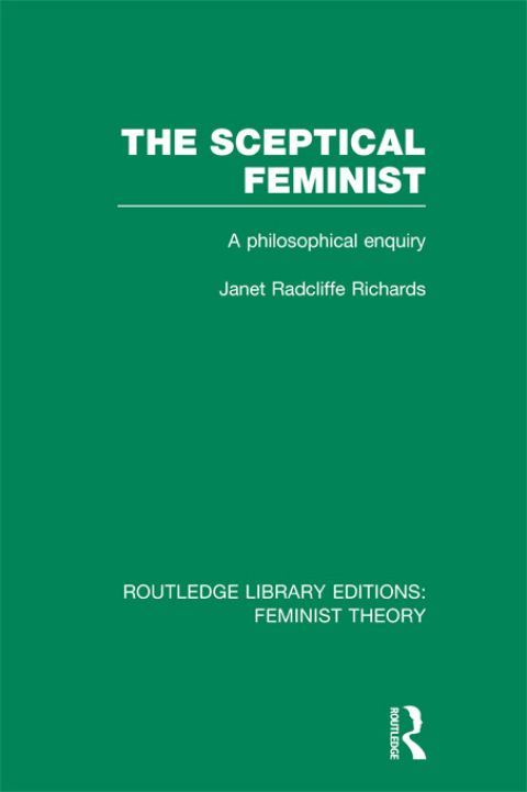 THE SCEPTICAL FEMINIST (RLE FEMINIST THEORY)