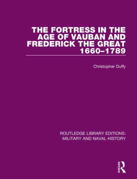 THE FORTRESS IN THE AGE OF VAUBAN AND FREDERICK THE GREAT 1660-1789