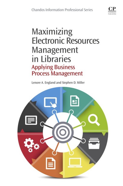 MAXIMIZING ELECTRONIC RESOURCES MANAGEMENT IN LIBRARIES: APPLYING BUSINESS PROCESS MANAGEMENT