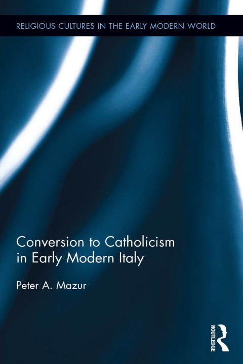 CONVERSION TO CATHOLICISM IN EARLY MODERN ITALY