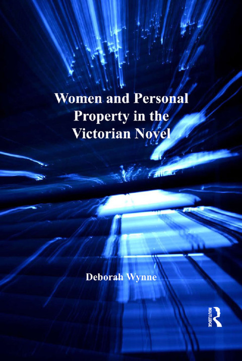 WOMEN AND PERSONAL PROPERTY IN THE VICTORIAN NOVEL