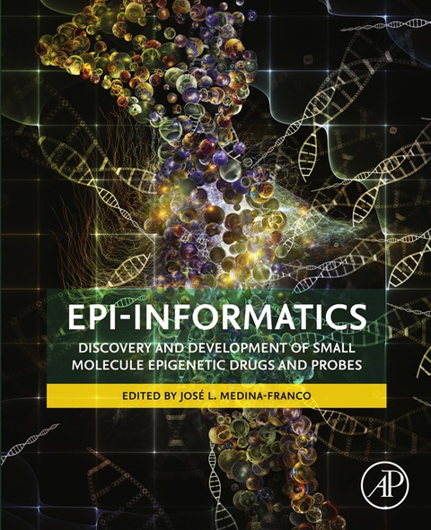EPI-INFORMATICS: DISCOVERY AND DEVELOPMENT OF SMALL MOLECULE EPIGENETIC DRUGS AND PROBES