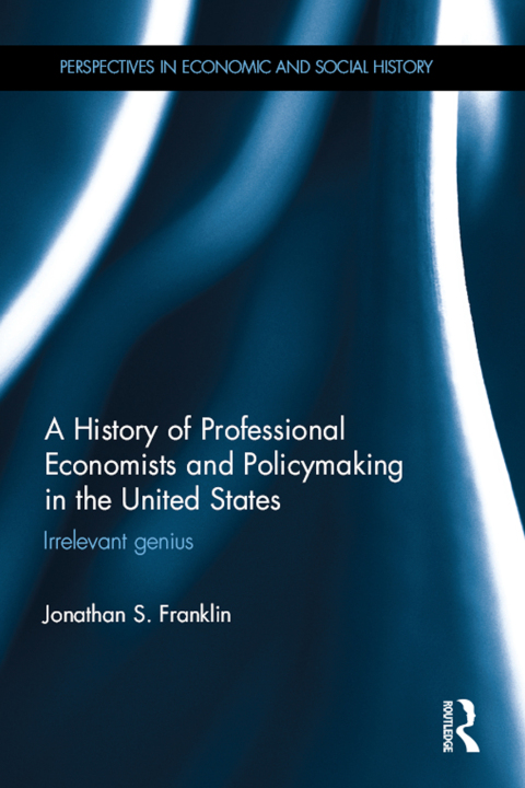 A HISTORY OF PROFESSIONAL ECONOMISTS AND POLICYMAKING IN THE UNITED STATES