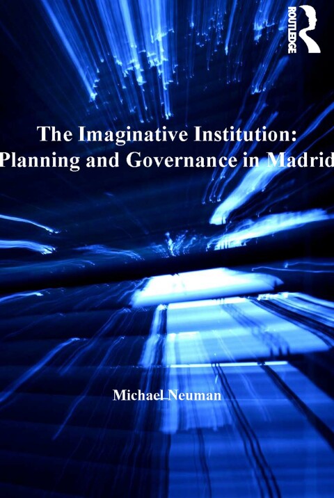 THE IMAGINATIVE INSTITUTION: PLANNING AND GOVERNANCE IN MADRID