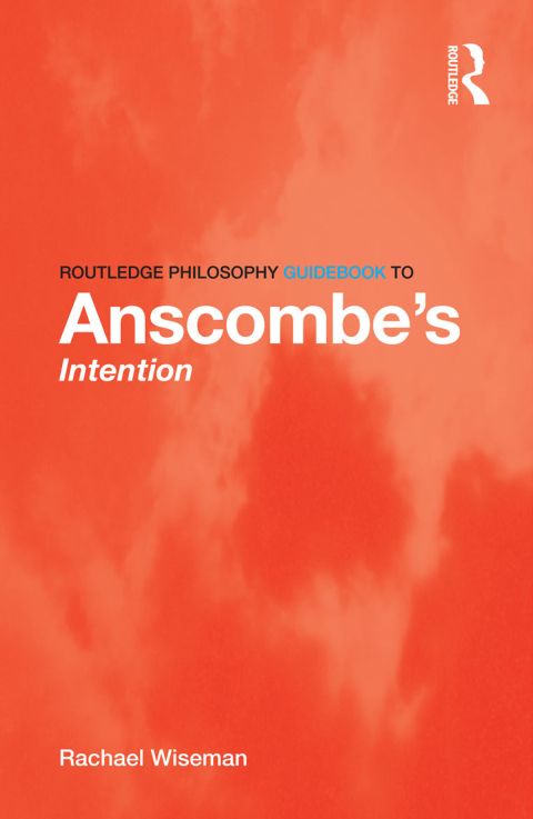 ROUTLEDGE PHILOSOPHY GUIDEBOOK TO ANSCOMBE'S INTENTION