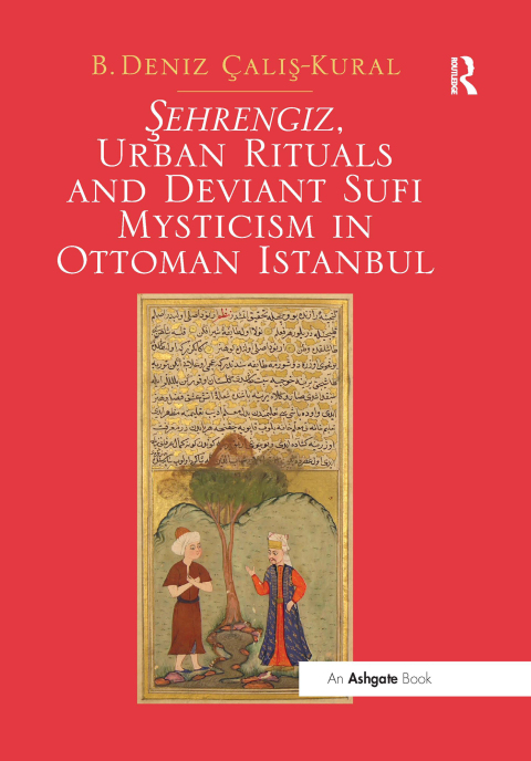 SEHRENGIZ, URBAN RITUALS AND DEVIANT SUFI MYSTICISM IN OTTOMAN ISTANBUL