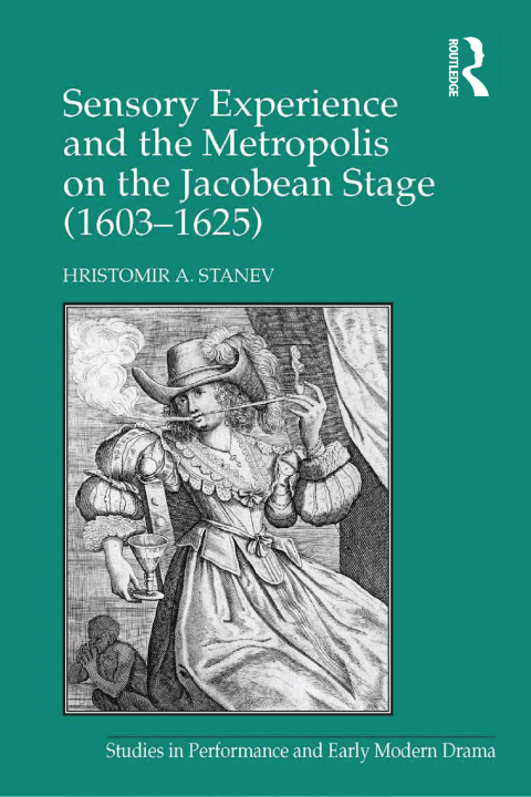 SENSORY EXPERIENCE AND THE METROPOLIS ON THE JACOBEAN STAGE (1603?1625)