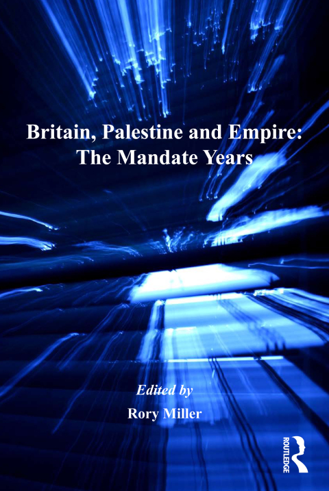 BRITAIN, PALESTINE AND EMPIRE: THE MANDATE YEARS