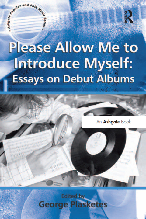 PLEASE ALLOW ME TO INTRODUCE MYSELF: ESSAYS ON DEBUT ALBUMS