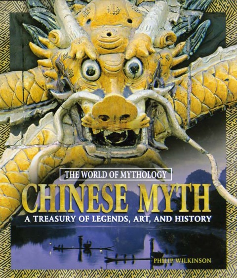 CHINESE MYTH: A TREASURY OF LEGENDS, ART, AND HISTORY