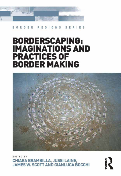 BORDERSCAPING: IMAGINATIONS AND PRACTICES OF BORDER MAKING