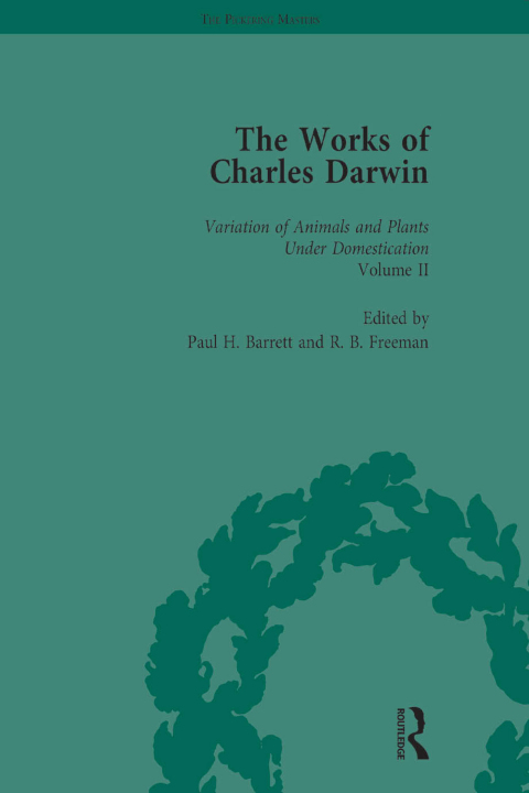 THE WORKS OF CHARLES DARWIN: VOL 20: THE VARIATION OF ANIMALS AND PLANTS UNDER DOMESTICATION (, 1875, VOL II)