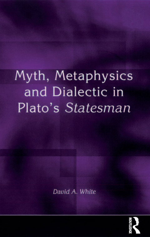 MYTH, METAPHYSICS AND DIALECTIC IN PLATO'S STATESMAN