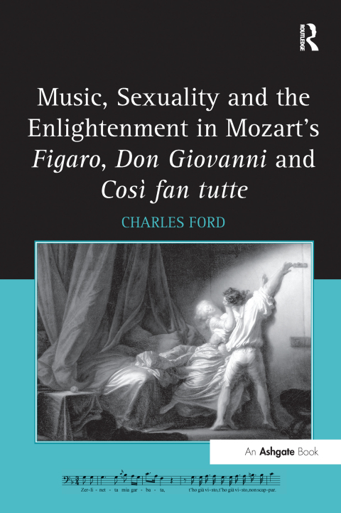 MUSIC, SEXUALITY AND THE ENLIGHTENMENT IN MOZART'S FIGARO, DON GIOVANNI AND COS FAN TUTTE