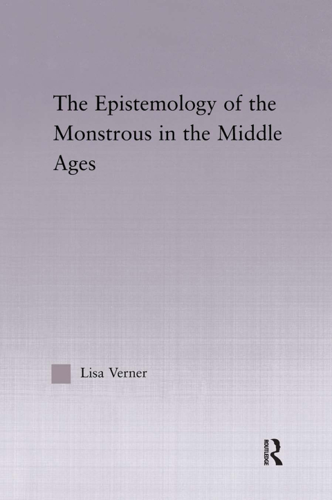 THE EPISTEMOLOGY OF THE MONSTROUS IN THE MIDDLE AGES
