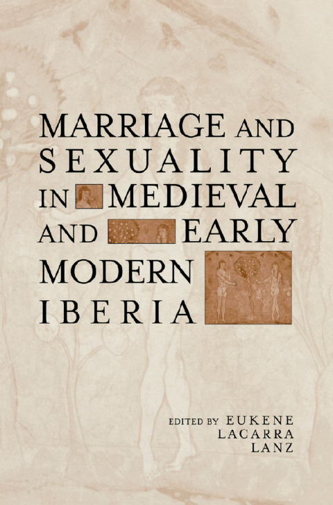 MARRIAGE AND SEXUALITY IN MEDIEVAL AND EARLY MODERN IBERIA
