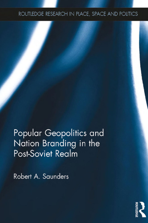POPULAR GEOPOLITICS AND NATION BRANDING IN THE POST-SOVIET REALM