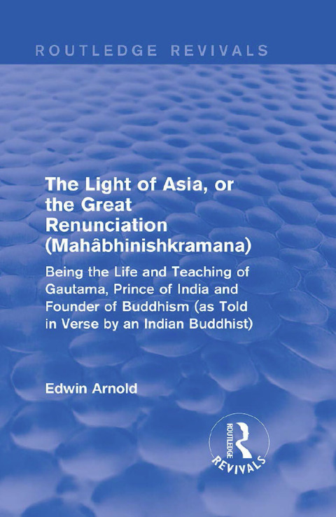 THE LIGHT OF ASIA, OR THE GREAT RENUNCIATION (MAHA?BHINISHKRAMANA)