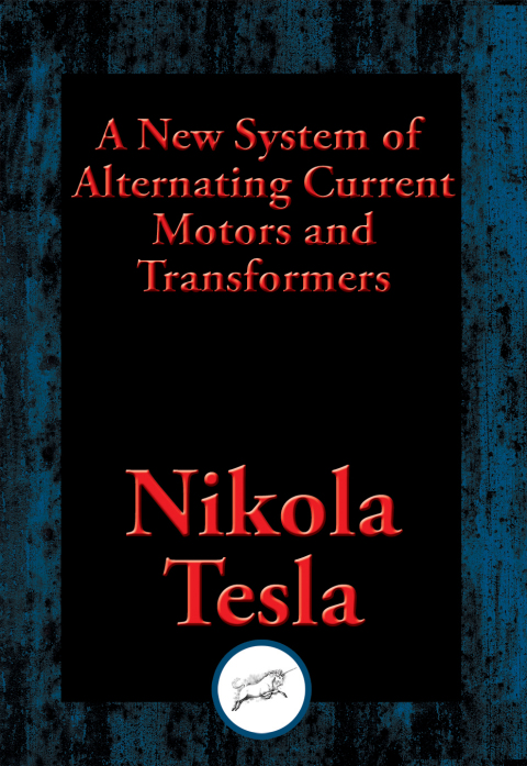 A NEW SYSTEM OF ALTERNATING CURRENT MOTORS AND TRANSFORMERS