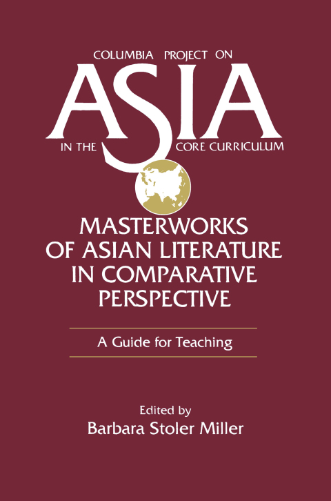 MASTERWORKS OF ASIAN LITERATURE IN COMPARATIVE PERSPECTIVE: A GUIDE FOR TEACHING