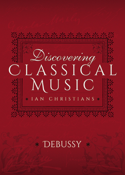 DISCOVERING CLASSICAL MUSIC: DEBUSSY