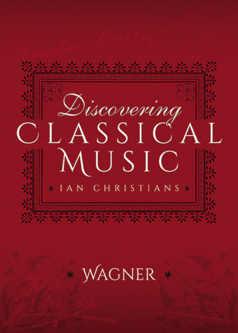 DISCOVERING CLASSICAL MUSIC: WAGNER