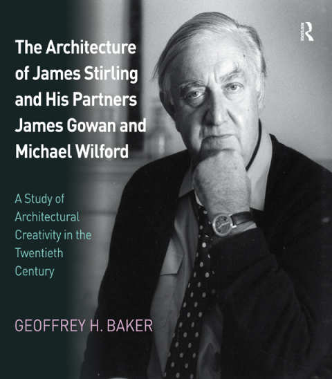 THE ARCHITECTURE OF JAMES STIRLING AND HIS PARTNERS JAMES GOWAN AND MICHAEL WILFORD