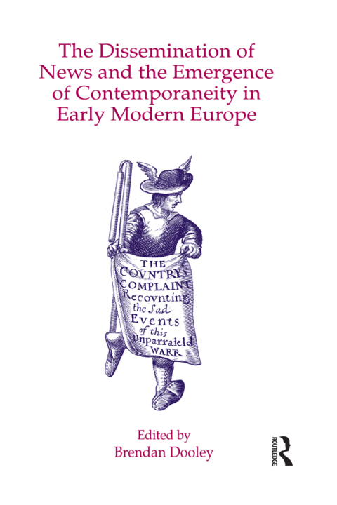 THE DISSEMINATION OF NEWS AND THE EMERGENCE OF CONTEMPORANEITY IN EARLY MODERN EUROPE