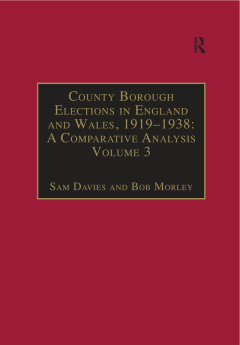 COUNTY BOROUGH ELECTIONS IN ENGLAND AND WALES, 1919?1938: A COMPARATIVE ANALYSIS
