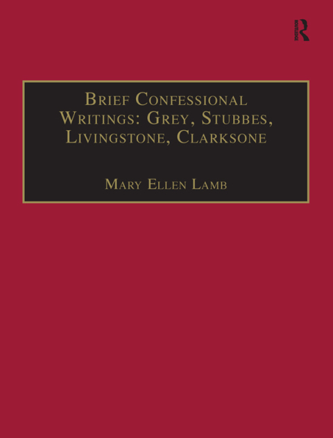 BRIEF CONFESSIONAL WRITINGS: GREY, STUBBES, LIVINGSTONE, CLARKSONE
