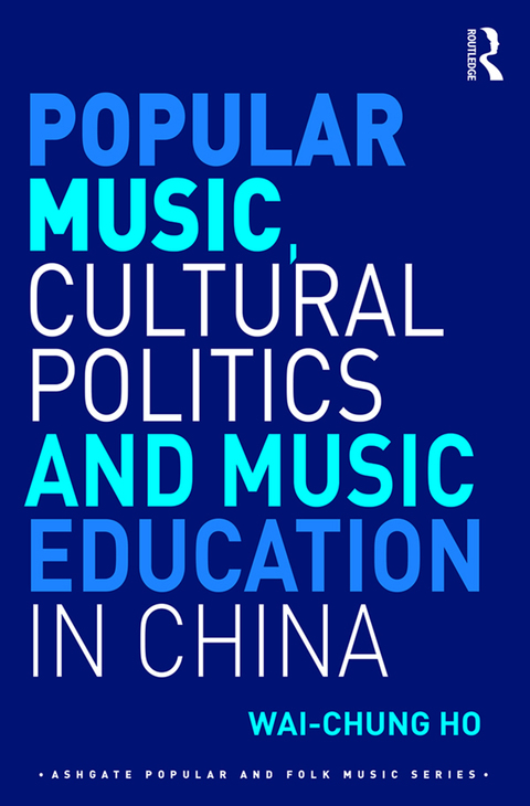 POPULAR MUSIC, CULTURAL POLITICS AND MUSIC EDUCATION IN CHINA