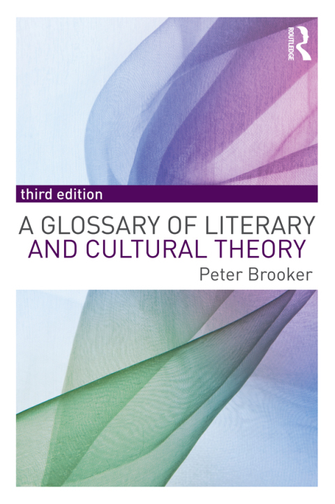A GLOSSARY OF LITERARY AND CULTURAL THEORY