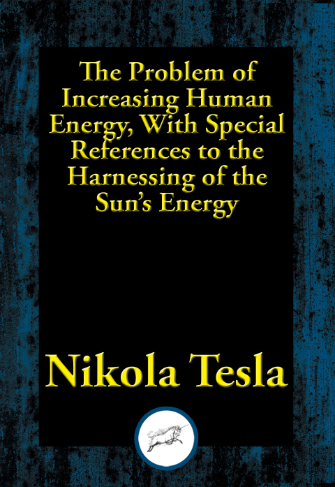 THE PROBLEM OF INCREASING HUMAN ENERGY, WITH SPECIAL REFERENCES TO THE HARNESSING OF THE SUN?S ENERGY