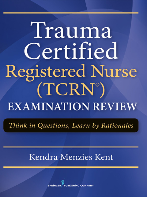 TRAUMA CERTIFIED REGISTERED NURSE (TCRN) EXAMINATION REVIEW