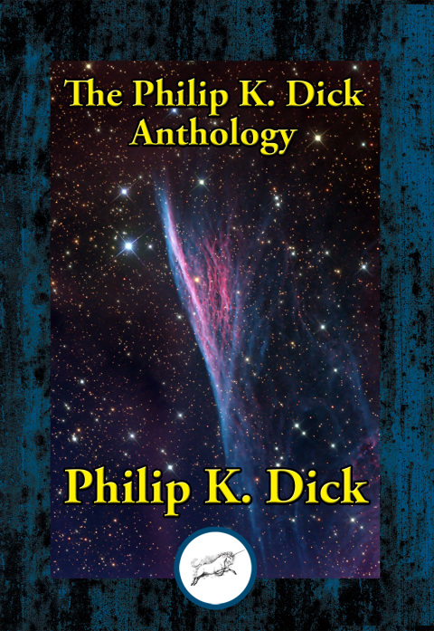 THE PHILIP K. DICK ANTHOLOGY