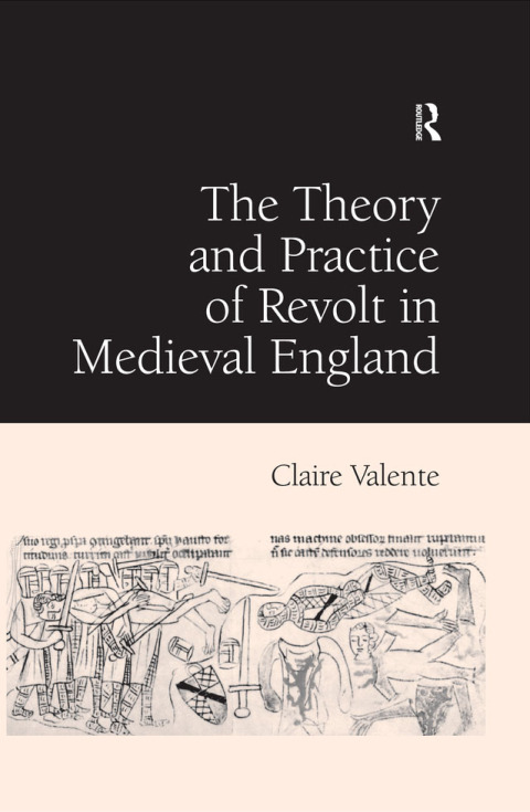 THE THEORY AND PRACTICE OF REVOLT IN MEDIEVAL ENGLAND