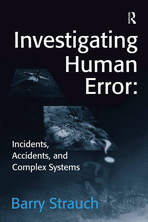 INVESTIGATING HUMAN ERROR: INCIDENTS, ACCIDENTS, AND COMPLEX SYSTEMS