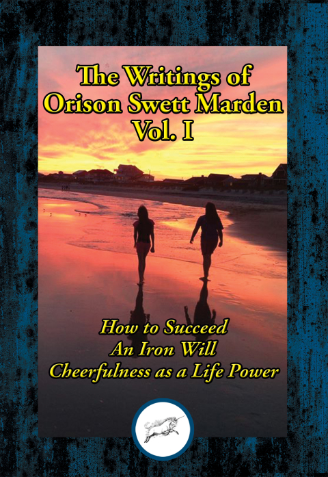 THE WRITINGS OF ORISON SWETT MARDEN, VOL. I