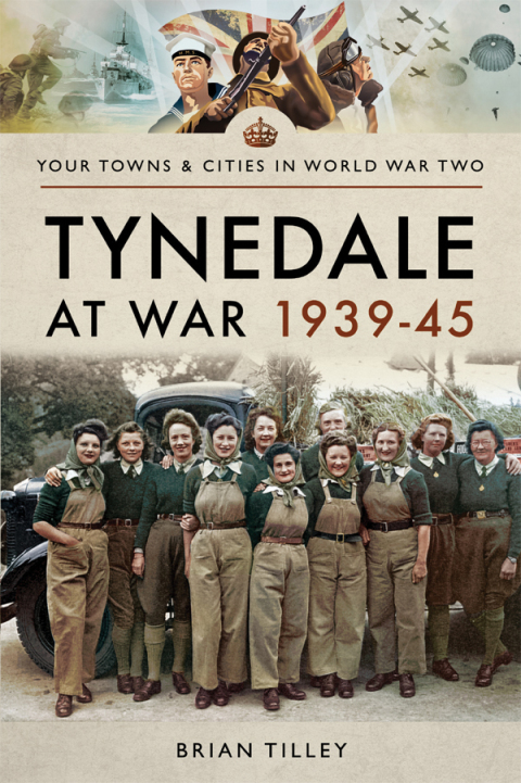 TYNEDALE AT WAR, 1939?1945