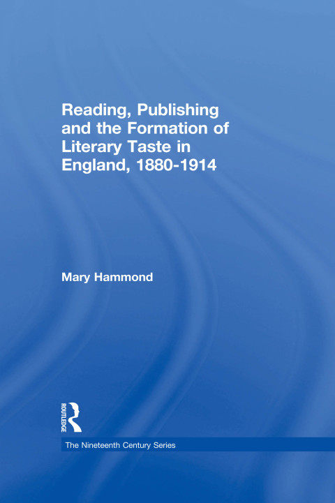 READING, PUBLISHING AND THE FORMATION OF LITERARY TASTE IN ENGLAND, 1880-1914