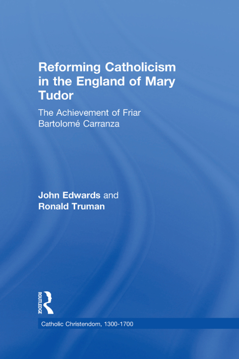 REFORMING CATHOLICISM IN THE ENGLAND OF MARY TUDOR