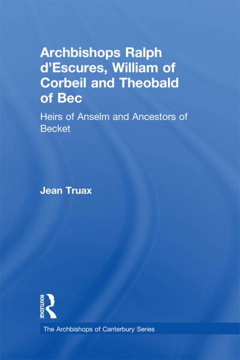 ARCHBISHOPS RALPH D'ESCURES, WILLIAM OF CORBEIL AND THEOBALD OF BEC
