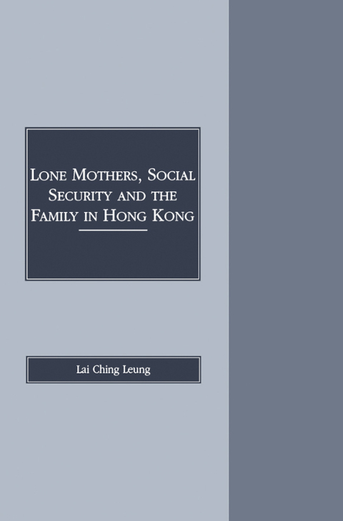LONE MOTHERS, SOCIAL SECURITY AND THE FAMILY IN HONG KONG