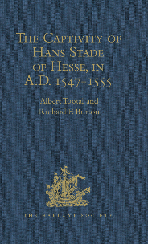 THE CAPTIVITY OF HANS STADE OF HESSE, IN A.D. 1547-1555, AMONG THE WILD TRIBES OF EASTERN BRAZIL