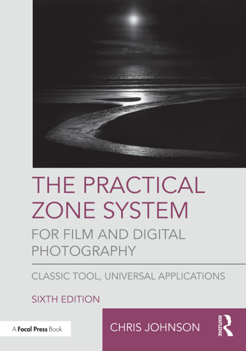 THE PRACTICAL ZONE SYSTEM FOR FILM AND DIGITAL PHOTOGRAPHY