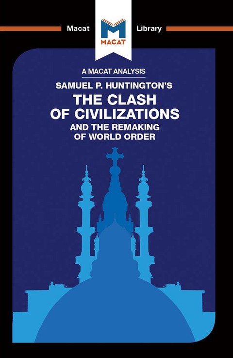 AN ANALYSIS OF SAMUEL P. HUNTINGTON'S THE CLASH OF CIVILIZATIONS AND THE REMAKING OF WORLD ORDER