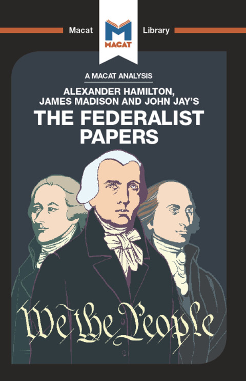 AN ANALYSIS OF ALEXANDER HAMILTON, JAMES MADISON, AND JOHN JAY'S THE FEDERALIST PAPERS